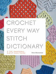 Crochet Every Way Stitch Dictionary - Dora Ohrenstein (ISBN: 9781419732911)