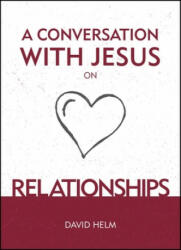 Conversation With Jesus. . . on Relationships - David Helm (ISBN: 9781527103252)