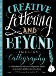 Creative Lettering and Beyond: Timeless Calligraphy - Laura Lavender (ISBN: 9781633227293)
