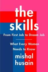 The Skills: From First Job to Dream Job--What Every Woman Needs to Know (ISBN: 9780062933355)