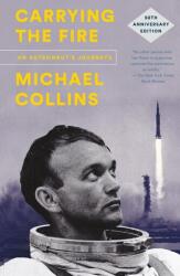 Carrying the Fire: An Astronaut's Journeys - Michael Collins, Michael Collins, Charles A. Lindbergh (ISBN: 9780374537760)
