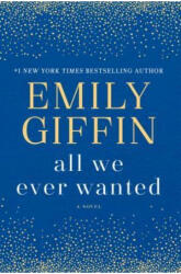 All We Ever Wanted - Emily Giffin (ISBN: 9780399178948)