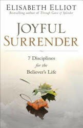 Joyful Surrender: 7 Disciplines for the Believer's Life - Elisabeth Elliot (ISBN: 9780800729479)