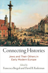 Connecting Histories: Jews and Their Others in Early Modern Europe (ISBN: 9780812250916)