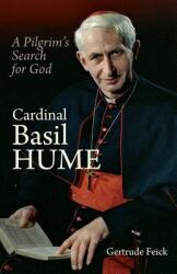 Cardinal Basil Hume: A Pilgrim's Search for God (ISBN: 9780852449400)