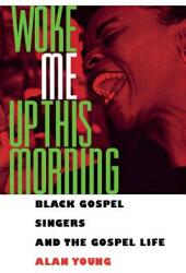 Woke Me Up This Morning: Black Gospel Singers and the Gospel Life (ISBN: 9780878059447)