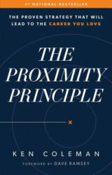 The Proximity Principle: The Proven Strategy That Will Lead to a Career You Love - Ken Coleman, Dave Ramsey (ISBN: 9780978562038)
