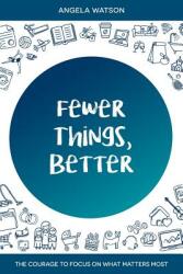 Fewer Things Better: The Courage to Focus on What Matters Most (ISBN: 9780982312742)