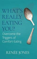 What's Really Eating You? : Overcome the Triggers of Comfort Eating (ISBN: 9780997585544)