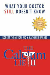 The Calcium Lie II: What Your Doctor Still Doesn't Know - Kathleen Barnes, Robert Thompson MD (ISBN: 9780998265872)