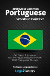 2000 Most Common Portuguese Words in Context: Get Fluent & Increase Your Portuguese Vocabulary with 2000 Portuguese Phrases - Lingo Mastery (ISBN: 9781090432599)