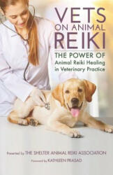 Vets on Animal Reiki: The Power of Animal Reiki Healing in Veterinary Practice - Kathleen Prasad (ISBN: 9781090529534)