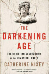 The Darkening Age: The Christian Destruction of the Classical World (ISBN: 9781328589286)