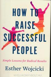 How to Raise Successful People - Esther Wojcicki (ISBN: 9781328974860)