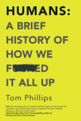 Humans: A Brief History of How We F*cked It All Up - Tom Phillips (ISBN: 9781335936639)