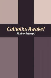 Catholics Awake! - Marino Restrepo (ISBN: 9781456631215)