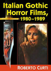 Italian Gothic Horror Films, 1980-1989 - Roberto Curti (ISBN: 9781476672434)