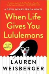 When Life Gives You Lululemons - Lauren Weisberger (ISBN: 9781476778457)
