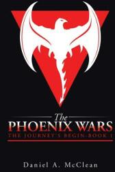 The Phoenix Wars: The Journey's Begin-Book 1 (ISBN: 9781504951500)