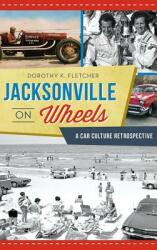 Jacksonville on Wheels: A Car Culture Retrospective (ISBN: 9781540236814)
