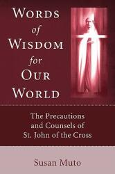 Words of Wisdom for Our World: The Precautions and Counsels of St. John of the Cross (ISBN: 9781556356193)