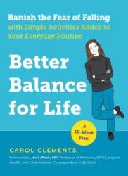 Better Balance for Life: Banish the Fear of Falling with Simple Activities Added to Your Everyday Routine (ISBN: 9781615194155)