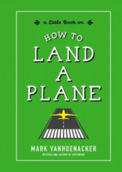 How to Land a Plane - Mark Vanhoenacker (ISBN: 9781615195466)