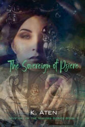 Sovereign of Psiere - Mystery of the Makers Series Book 1 - K. ATEN (ISBN: 9781619294127)