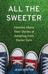 All the Sweeter: Families Share Their Stories of Adopting from Foster Care (ISBN: 9781631524950)