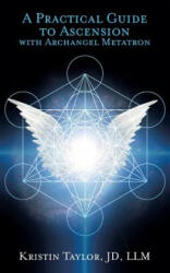 Practical Guide to Ascension with Archangel Metatron - KRISTIN TAYLOR (ISBN: 9781632272881)