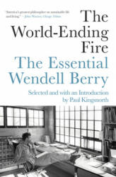 The World-Ending Fire: The Essential Wendell Berry (ISBN: 9781640091979)