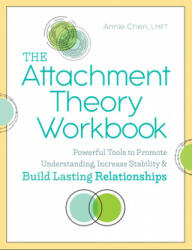 The Attachment Theory Workbook: Powerful Tools to Promote Understanding, Increase Stability, and Build Lasting Relationships - Annie Chen (ISBN: 9781641523554)