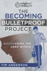 The Becoming Bulletproof Project: Discovering the Hero Within - Tim Anderson (ISBN: 9781641840774)