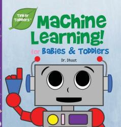 Machine Learning for Kids (Tinker Toddlers) - Dr Dhoot (ISBN: 9781732508033)
