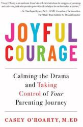 Joyful Courage: Calming the Drama and Taking Control of Your Parenting Journey (ISBN: 9781733571500)