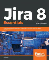 Jira 8 Essentials - Patrick Li (ISBN: 9781789802818)