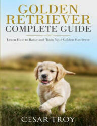 Golden Retriever Complete Guide - Cesar Troy (ISBN: 9781790865536)
