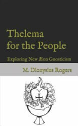 Thelema for the People: Exploring New ? on Gnosticism - Dionysius Rogers (ISBN: 9781791572907)