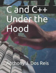 C and C++ Under the Hood - Anthony J. Dos Reis (ISBN: 9781793302892)