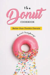The Donut Cookbook: Better Than Dunkin Donuts - Daniel Humphreys (ISBN: 9781794655928)
