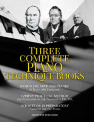 Hanon the Virtuoso Pianist in Sixty Exercises, Czerny Practical Method for Beginners on the Pianoforte Op. 599, Schmitt Op. 16 Preparatory Exerci - Ironpower Publishing (ISBN: 9781795206501)