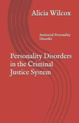 Personality Disorders in the Criminal Justice System: Antisocial Personality Disorder - Alicia Wilcox (ISBN: 9781799052944)