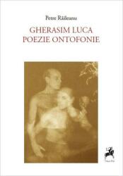 Gherasim Luca poezie ontofonie urmat de Gherasim Luca este o femeie - Petre Raileanu (ISBN: 9786060230601)