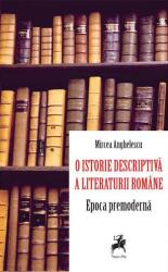 O istorie descriptiva a literaturii romane. Epoca premoderna - Mircea Anghelescu (ISBN: 9786060230571)