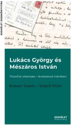 Lukács György és Mészáros István. Filozófiai útkeresés - levelezésük tükrében (2019)
