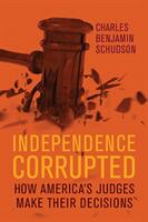 Independence Corrupted: How America's Judges Make Their Decisions (ISBN: 9780299320300)