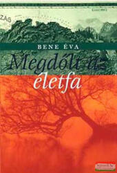 Bene Éva - Megdőlt az életfa (2006)