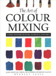 Art of Colour Mixing - Jeremy Galton, Jill Mirza, John Lidzey, Nick Harris (ISBN: 9781912217915)