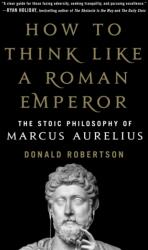 How to Think Like a Roman Emperor - Donald Robertson (ISBN: 9781250196620)