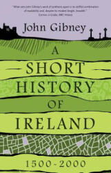Short History of Ireland, 1500-2000 - John Gibney (ISBN: 9780300244366)